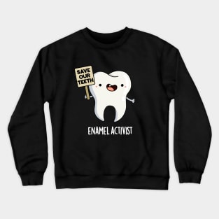 Enamel Activist Cute Dental Tooth Pun Crewneck Sweatshirt